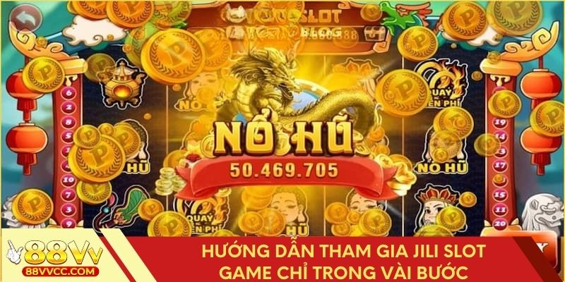 Các bước tham gia game Jili Slot nhanh chóng
